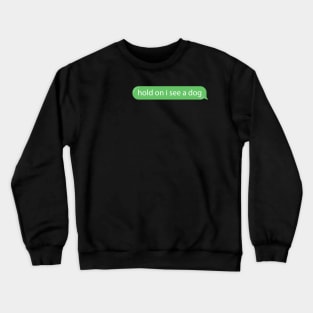 Dog Distraction Green Bubble Text Message Funny Crewneck Sweatshirt